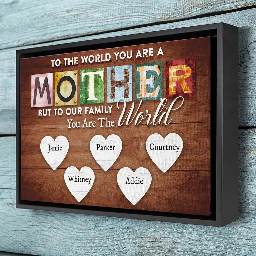 To The World You Are A Mother But To Our Family You Are The World - Personalized Canvas Print For Mom Pt99