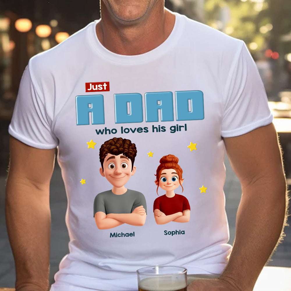 Just a Dad Who Loves His Girl Personalized Shirt For Dad Pt99