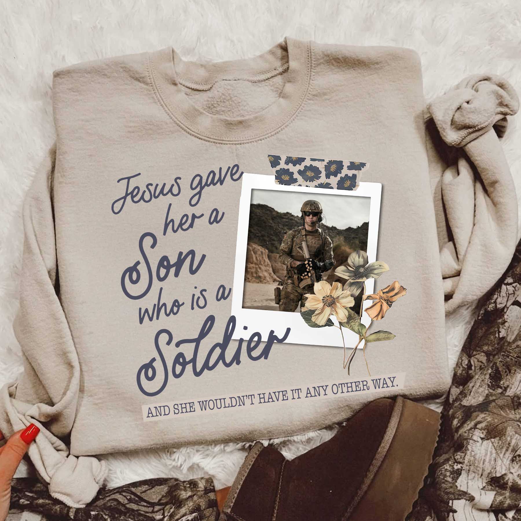 Jesus Gave Her a Son Who Is A Soldier - Custom Photo Shirt Pt99