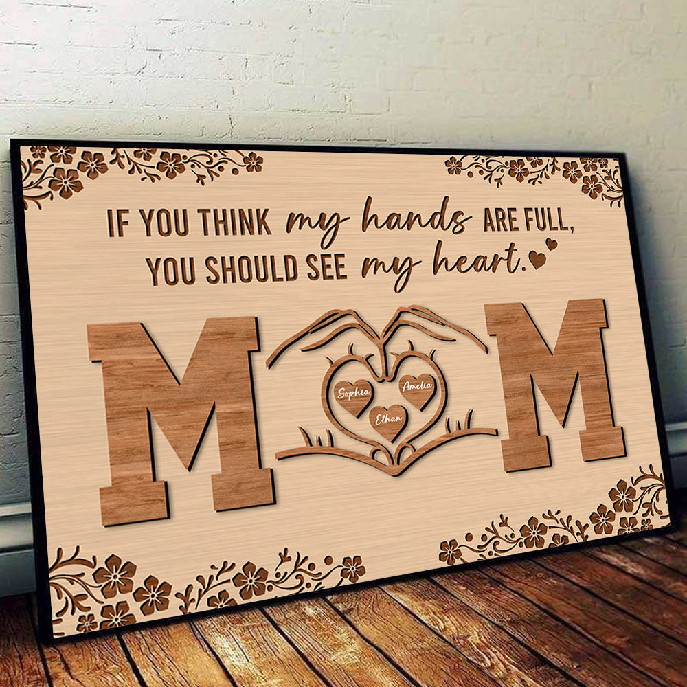 Personalized If You Think My Hands Are Full You Should See My Heart Poster Canvas - Personalized Gift For Mother's Day Do98