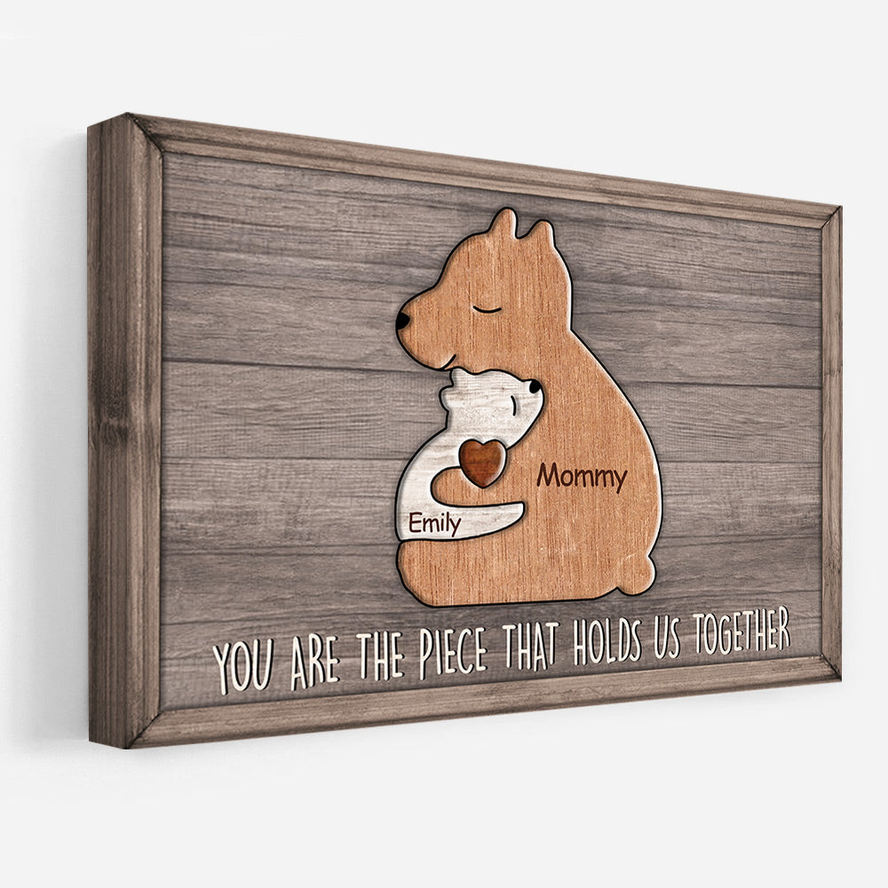You Are The Piece That Holds Us Together Bears Family, Personalized Canvas Gift For Mother's Day T1807 Do99