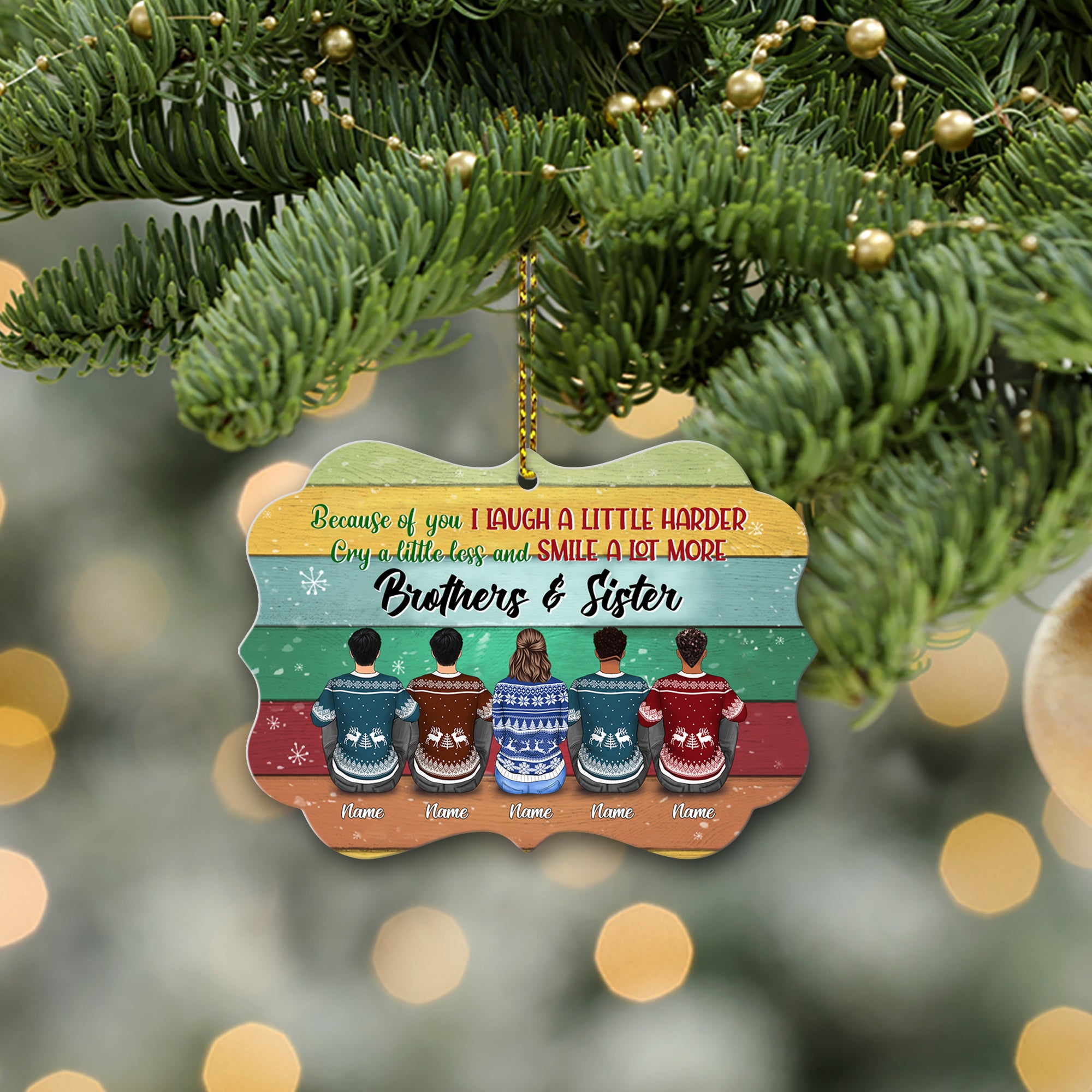 Because Of You I Laugh A Little Harder, Cry A Little Less and Smile A Lot More, Brothers & Sisters Personalized Ornament, TRNA