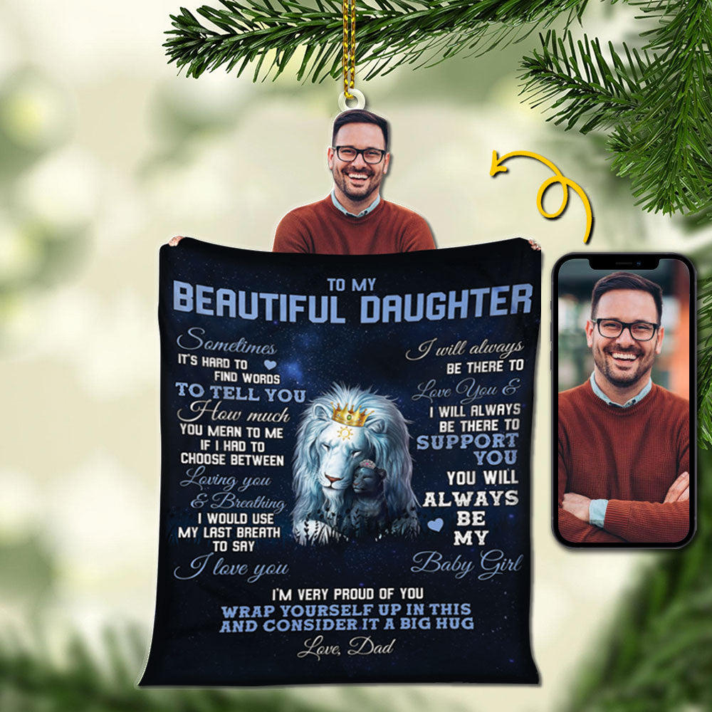 To My Beautiful Daughter Personalized Acrylic Ornament, Dad Picture Can Be Changed, Made By Acrylic And One Side Print