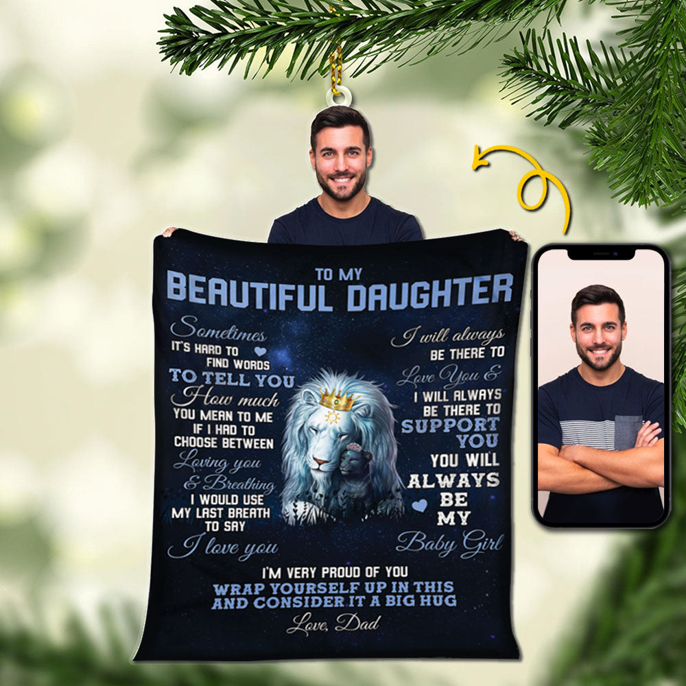 To My Beautiful Daughter Personalized Acrylic Ornament, Dad Picture Can Be Changed, Made By Acrylic And One Side Print