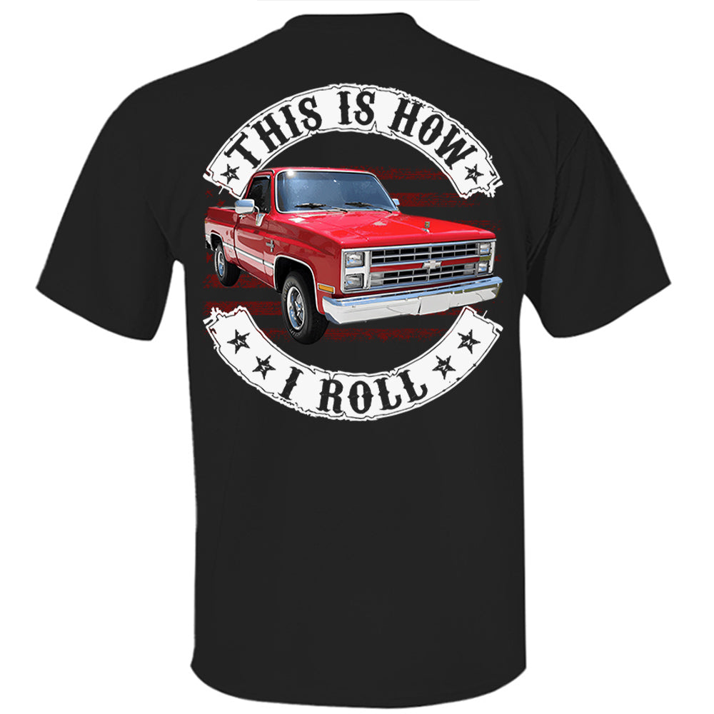 This Is How I Roll - Custom Photo Classic Pickup Truck Shirt - Personalized Upload Vehicle Photo Hv01