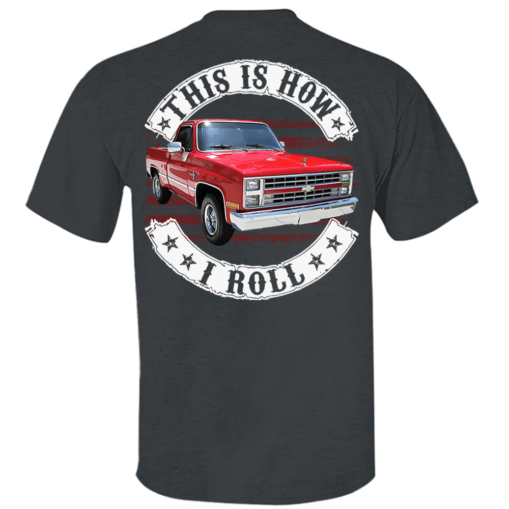 This Is How I Roll - Custom Photo Classic Pickup Truck Shirt - Personalized Upload Vehicle Photo Hv01