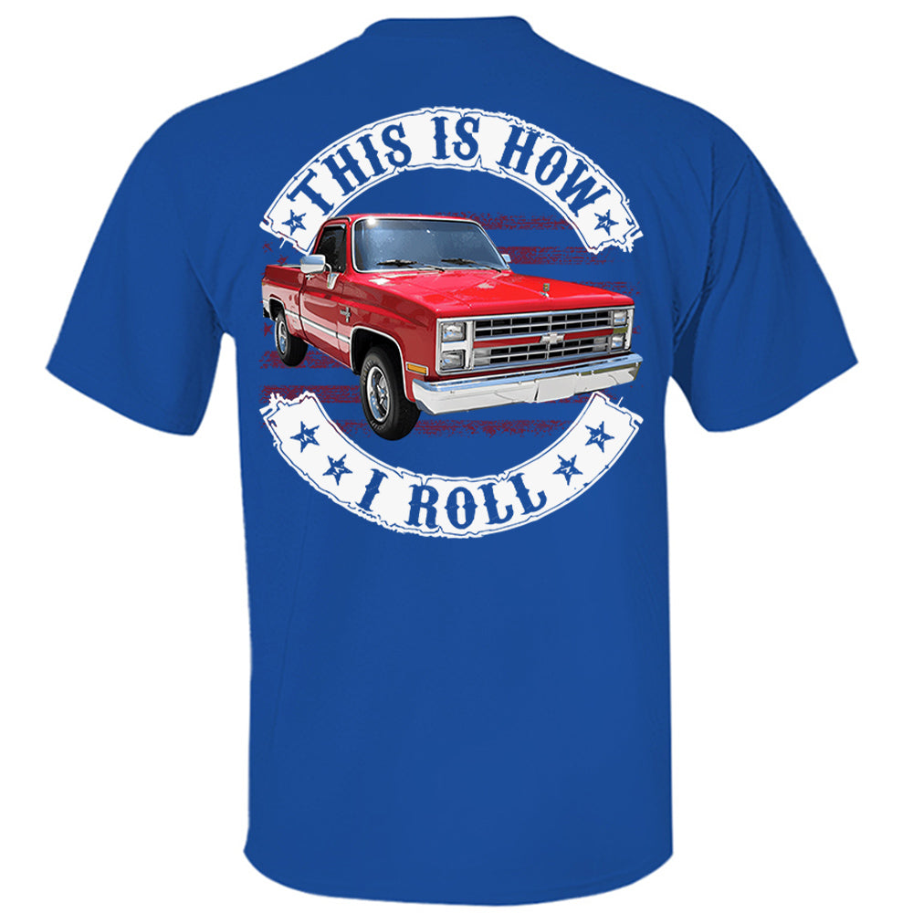 This Is How I Roll - Custom Photo Classic Pickup Truck Shirt - Personalized Upload Vehicle Photo Hv01
