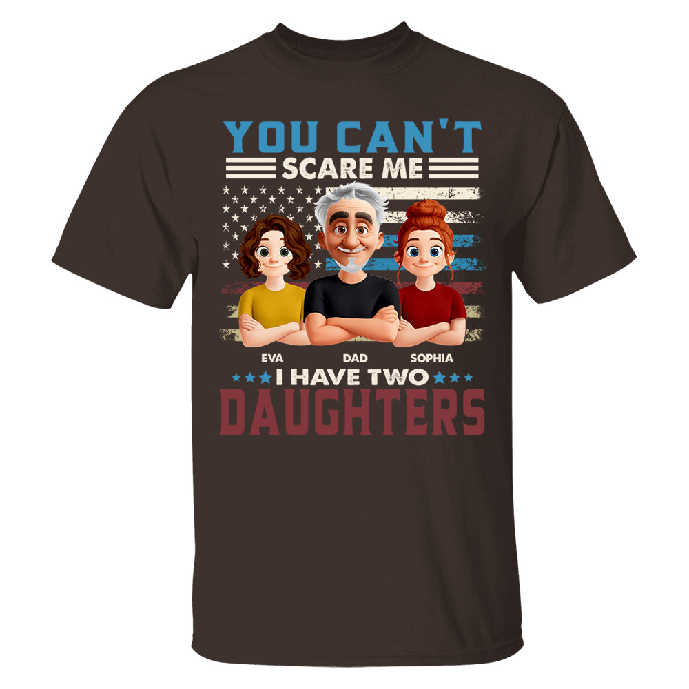 You Can't Scare Me I Have Two Daughters - Personalized Shirt Gift For Dad Pt99