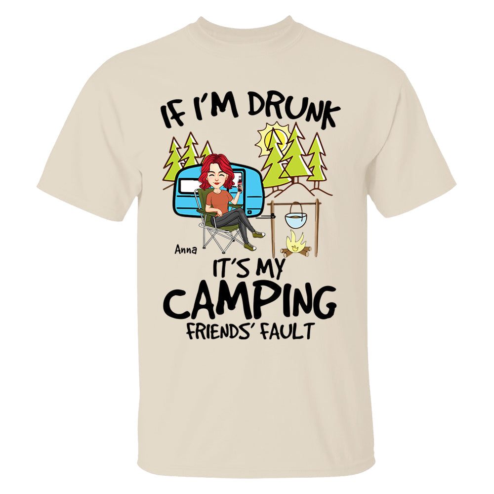 If I'm Drunk, It's My Camping Friends' Fault - Custom Shirt For Camping Lovers, Camping Teamates NA04 Nh00