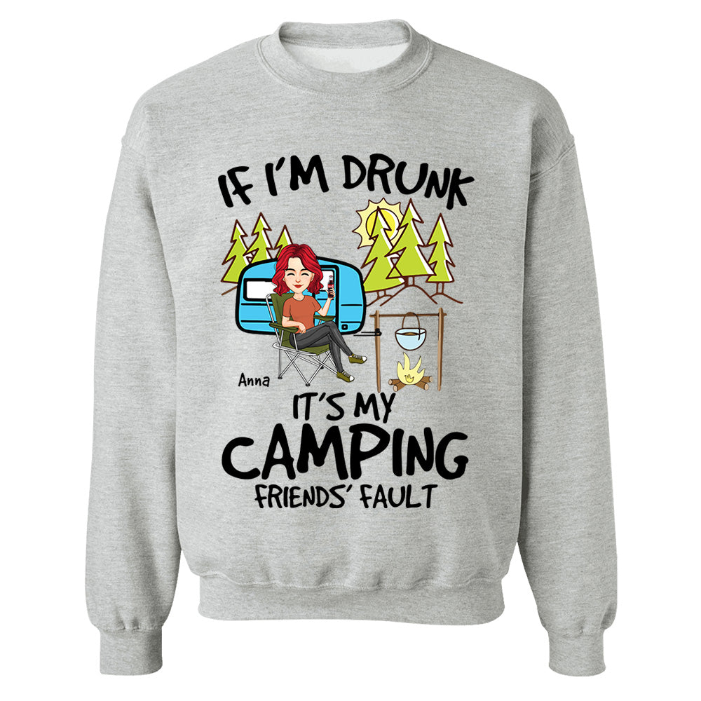 If I'm Drunk, It's My Camping Friends' Fault - Custom Shirt For Camping Lovers, Camping Teamates NA04 Nh00