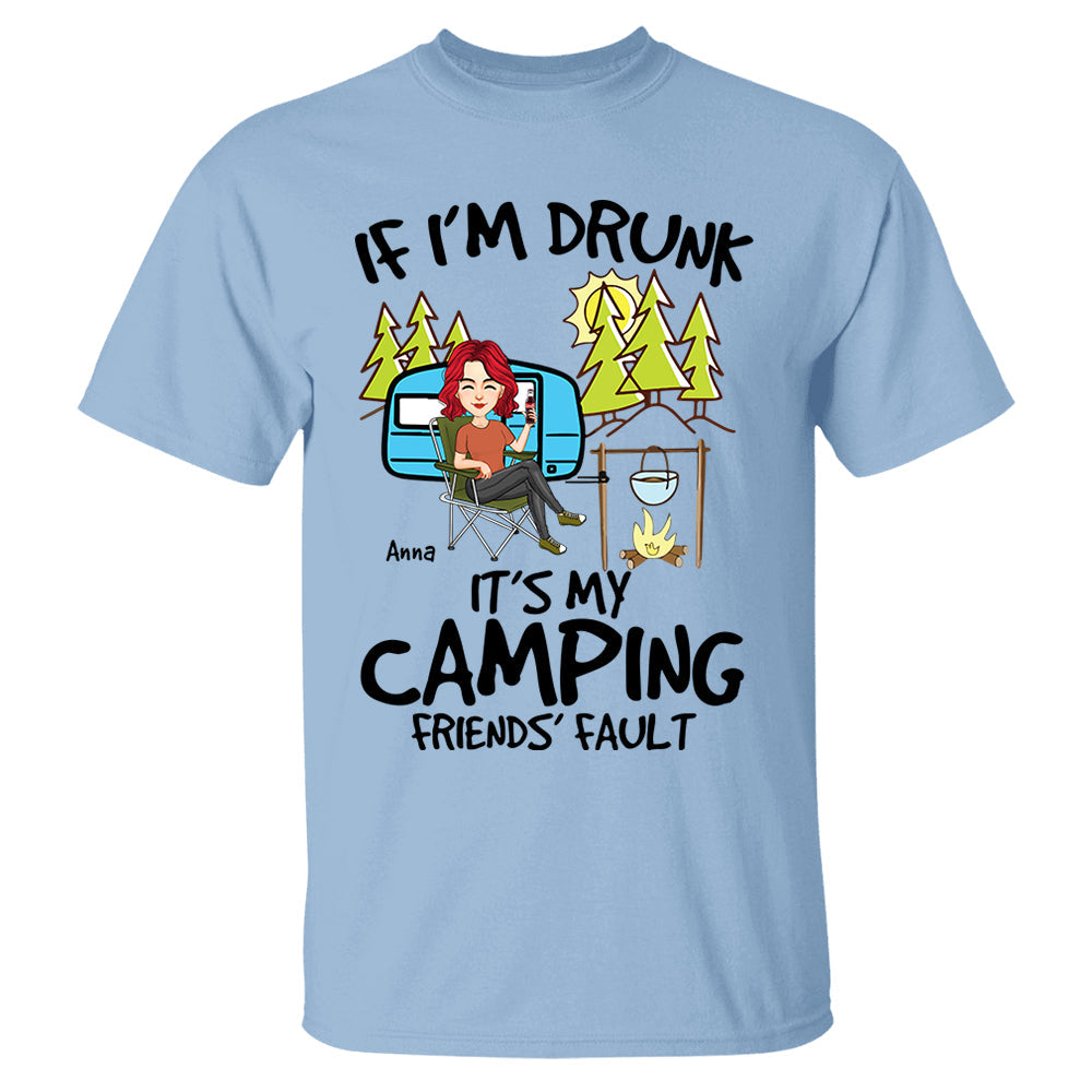 If I'm Drunk, It's My Camping Friends' Fault - Custom Shirt For Camping Lovers, Camping Teamates NA04 Nh00