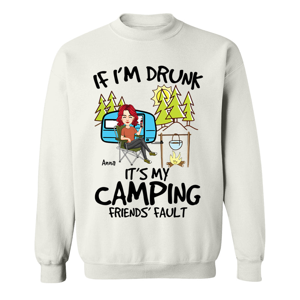 If I'm Drunk, It's My Camping Friends' Fault - Custom Shirt For Camping Lovers, Camping Teamates NA04 Nh00