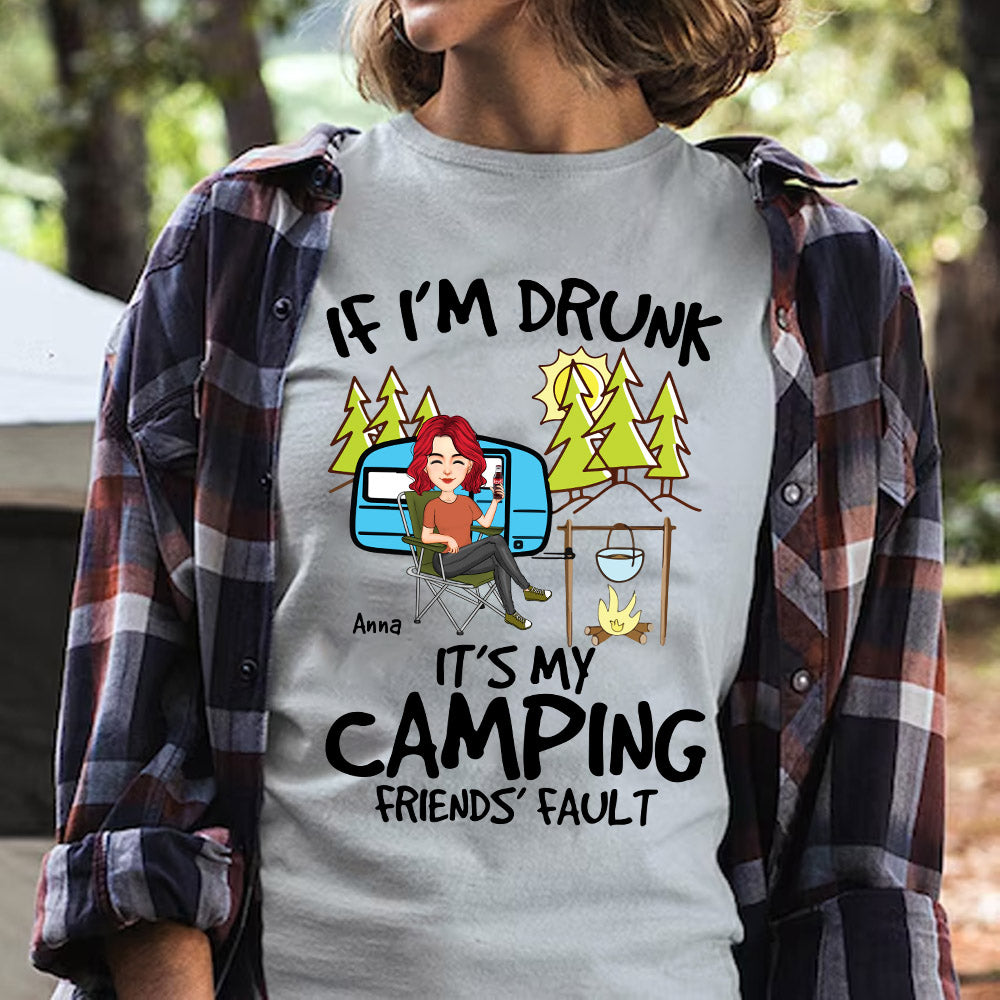 If I'm Drunk, It's My Camping Friends' Fault - Custom Shirt For Camping Lovers, Camping Teamates NA04 Nh00