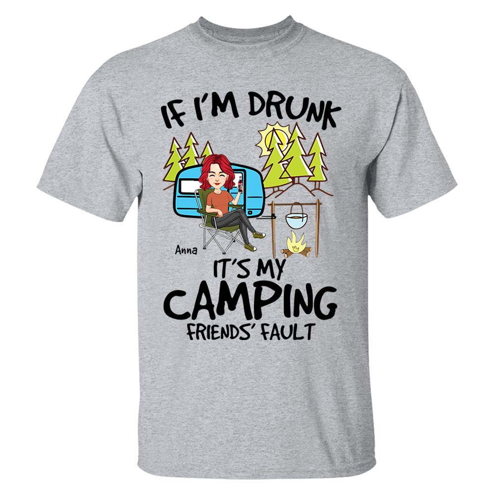 If I'm Drunk, It's My Camping Friends' Fault - Custom Shirt For Camping Lovers, Camping Teamates NA04 Nh00