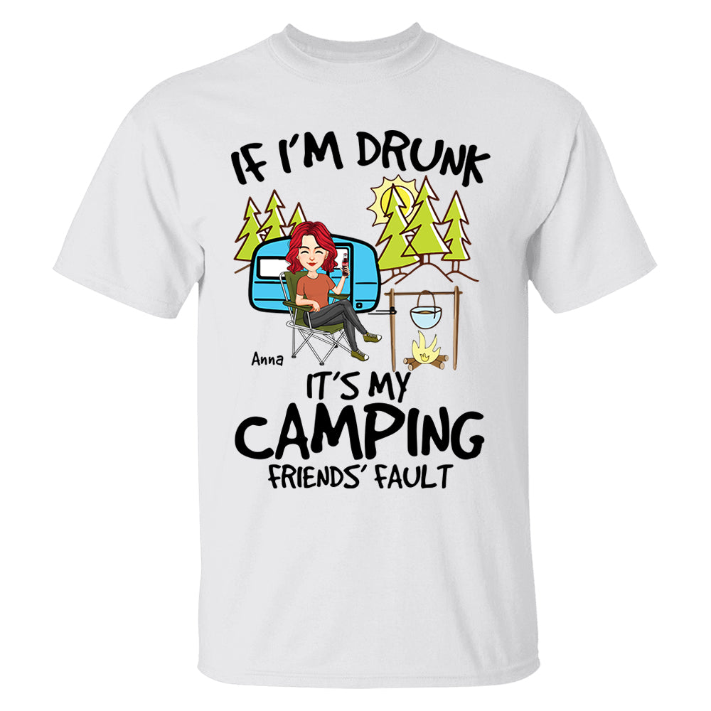 If I'm Drunk, It's My Camping Friends' Fault - Custom Shirt For Camping Lovers, Camping Teamates NA04 Nh00