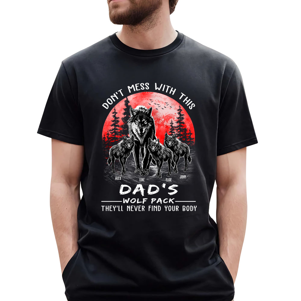 Don't Mess With This Dad's Wolf Pack They'll Never Find Your Body Personalized Shirt