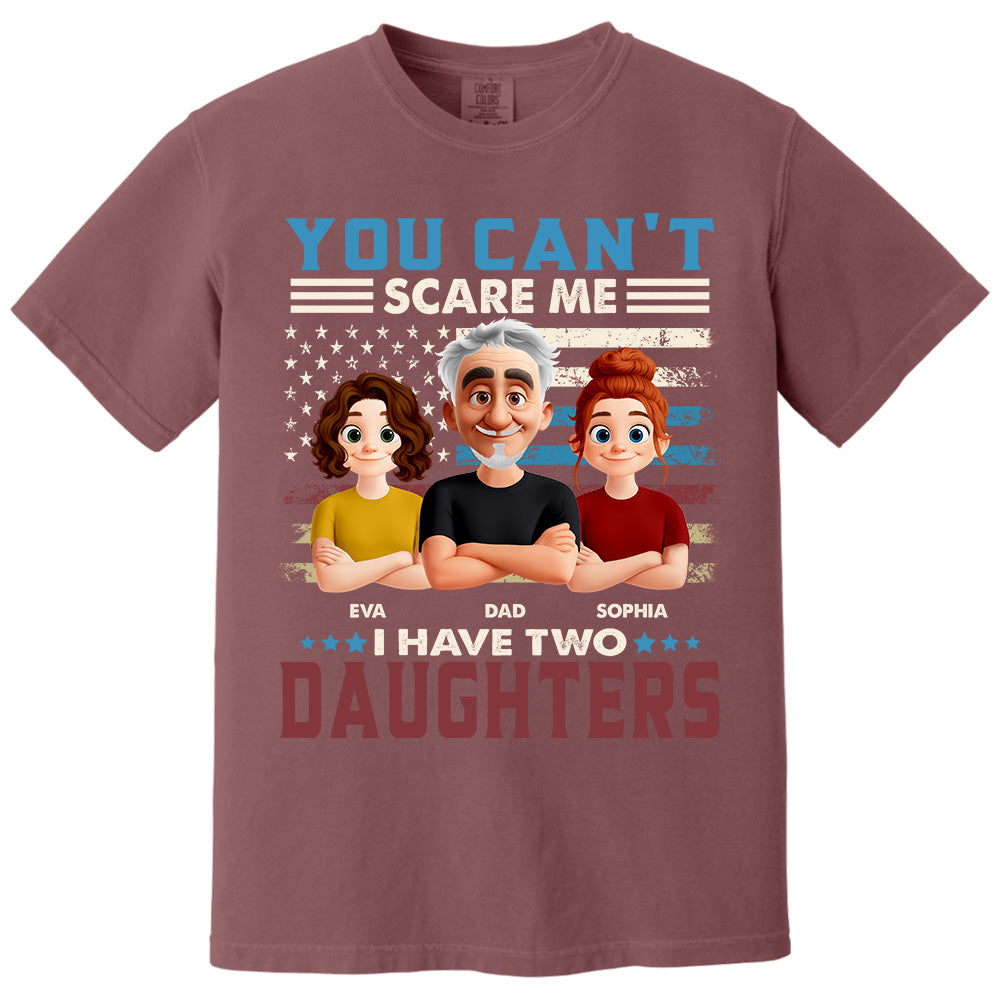 You Can't Scare Me I Have Two Daughters - Personalized Shirt Gift For Dad Pt99