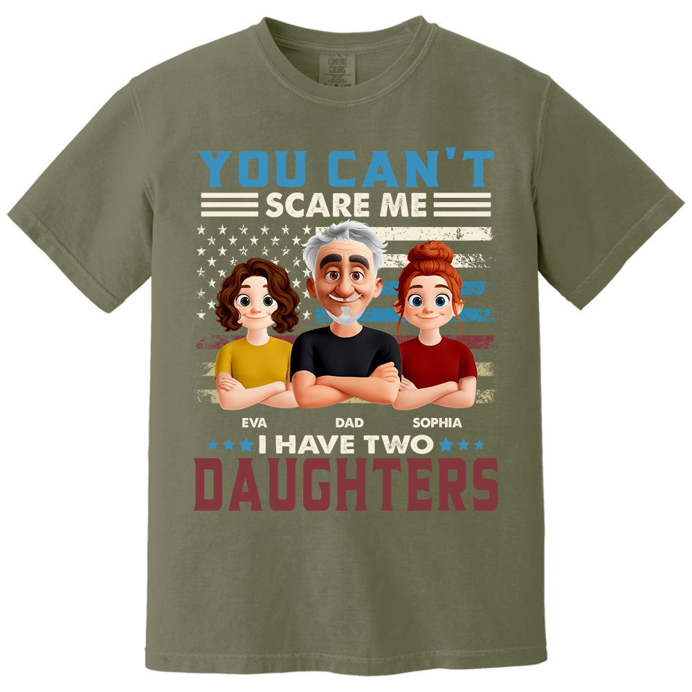 You Can't Scare Me I Have Two Daughters - Personalized Shirt Gift For Dad Pt99