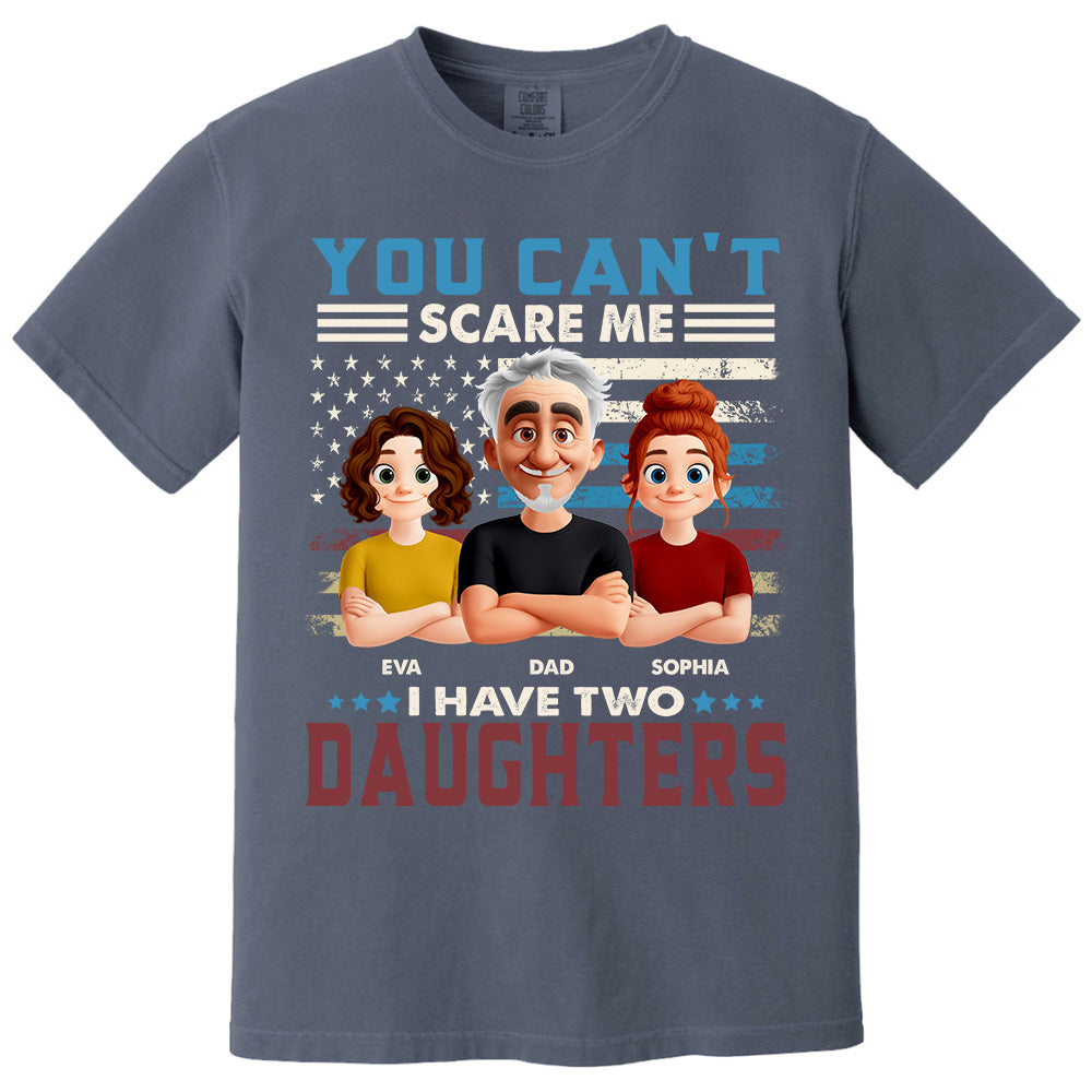 You Can't Scare Me I Have Two Daughters - Personalized Shirt Gift For Dad Pt99