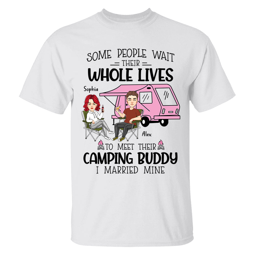Some Wait Their Whole Lives To Meet Their Camping Buddy - Personalized Shirt For Camping Couple Tm01