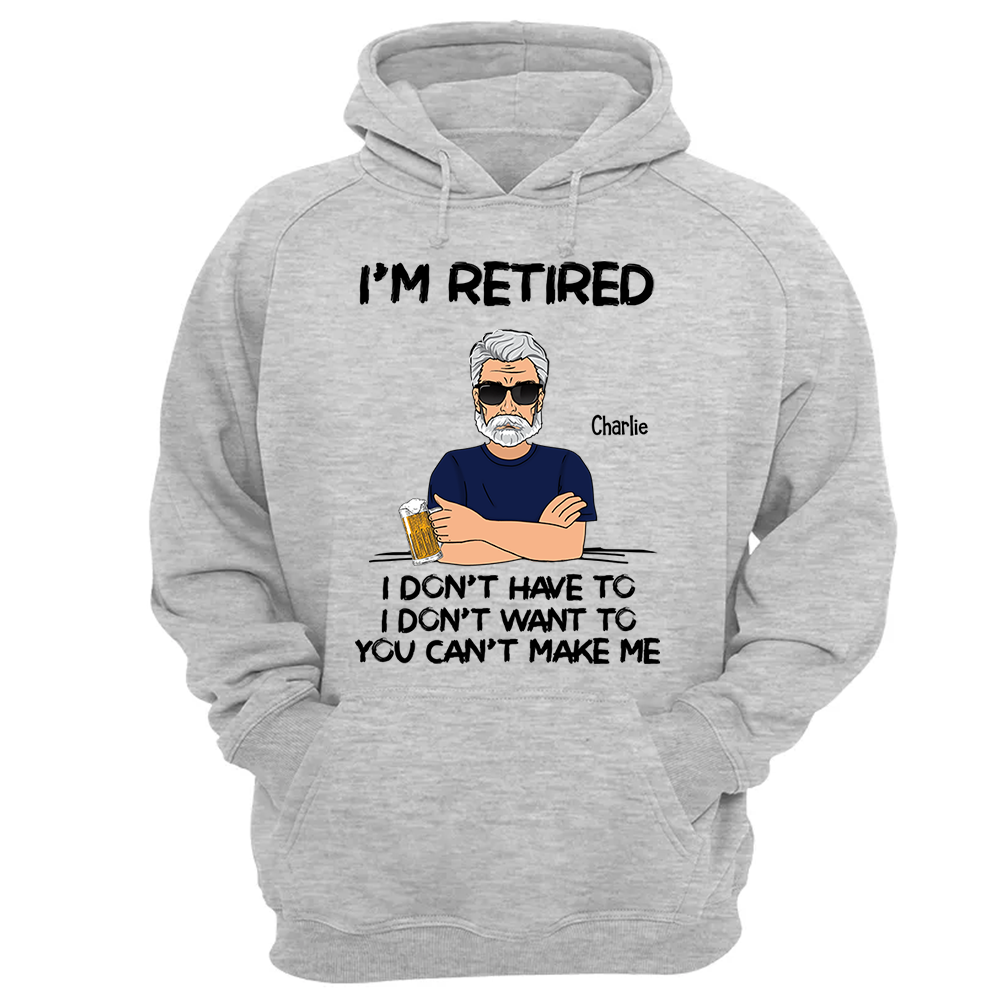 I‘m Retired You Can’t Make Me Retirement Gift Personalized Shirt - Custom Retired Shirt For Him Pa00