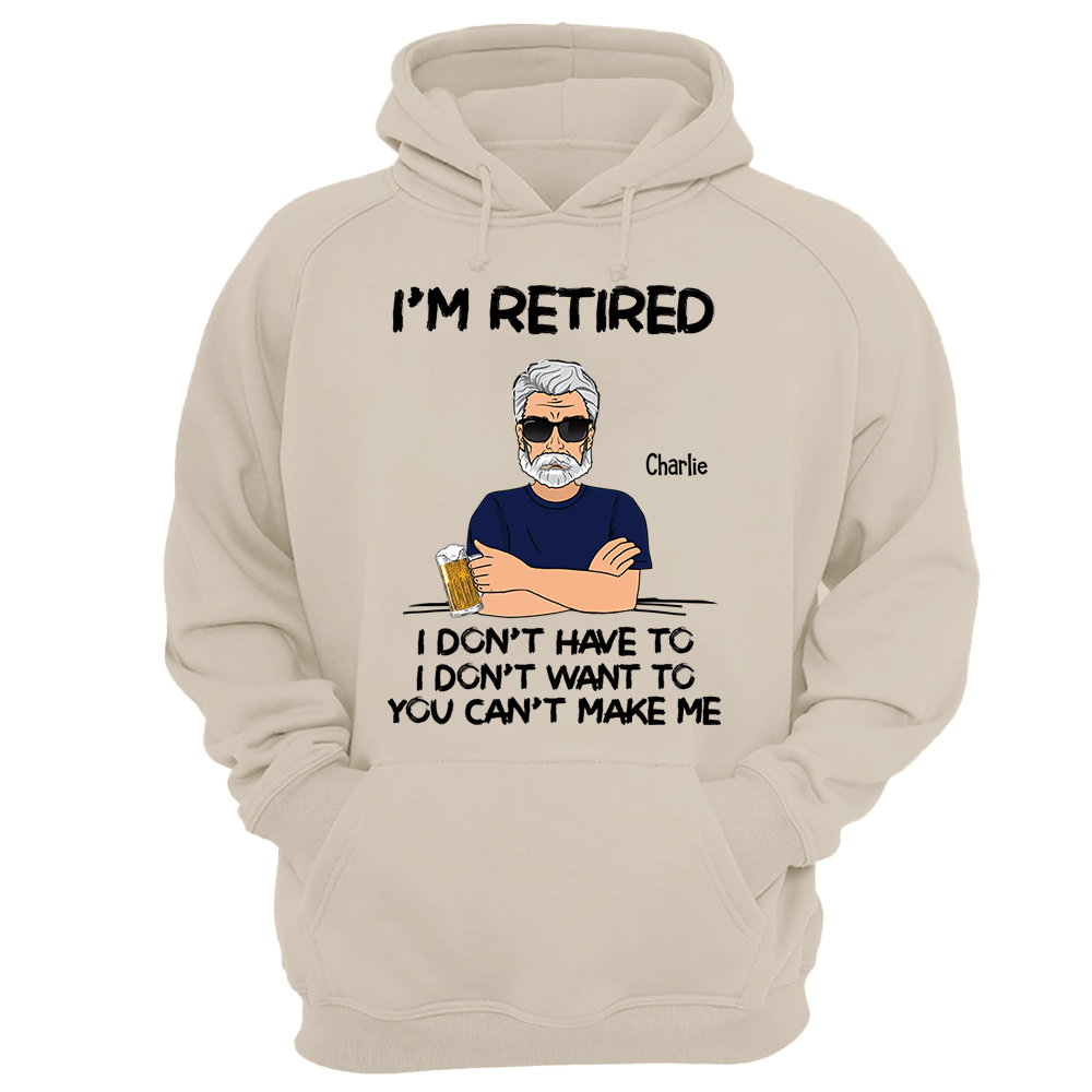 I‘m Retired You Can’t Make Me Retirement Gift Personalized Shirt - Custom Retired Shirt For Him Pa00