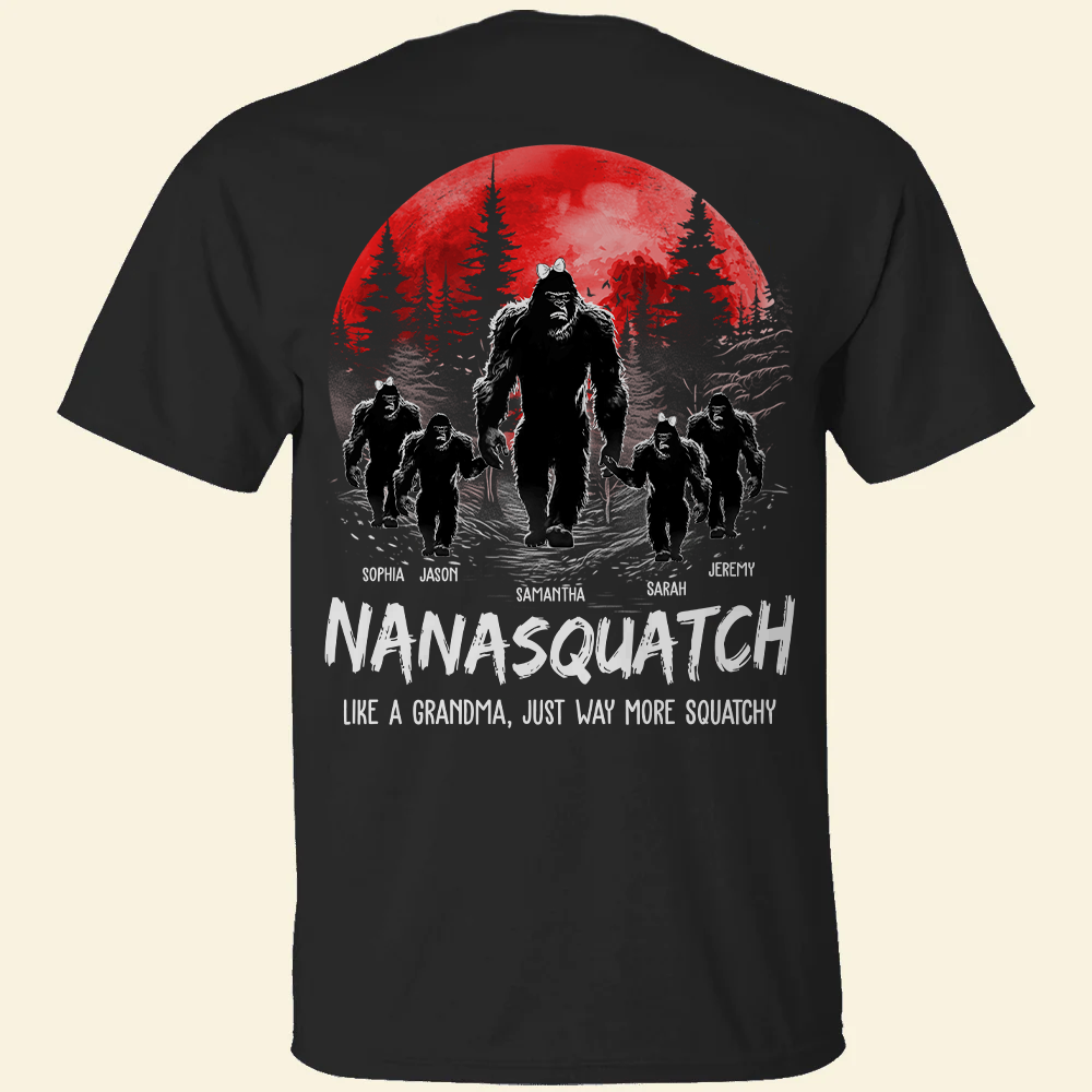 Nanasquatch, Like A Grandma, Just Way More Squatchy - Personalized Back Print Shirt