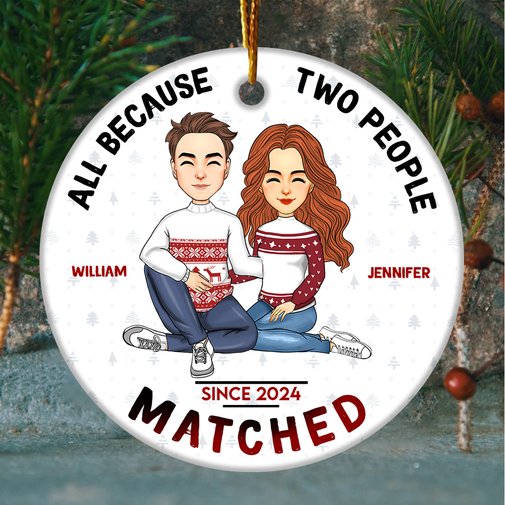 All Because Two People Matched Personalized Ceramic Ornament For Couple T0807