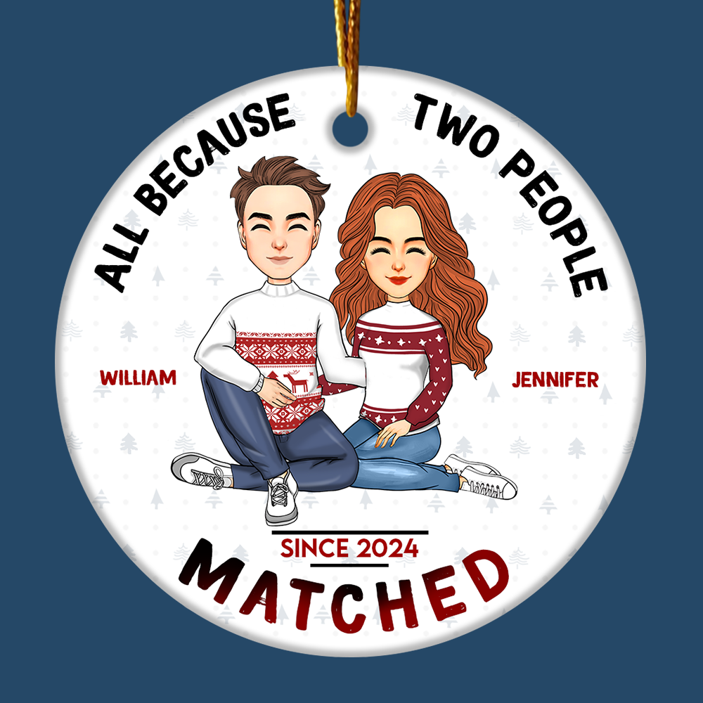 All Because Two People Matched Personalized Ceramic Ornament For Couple T0807