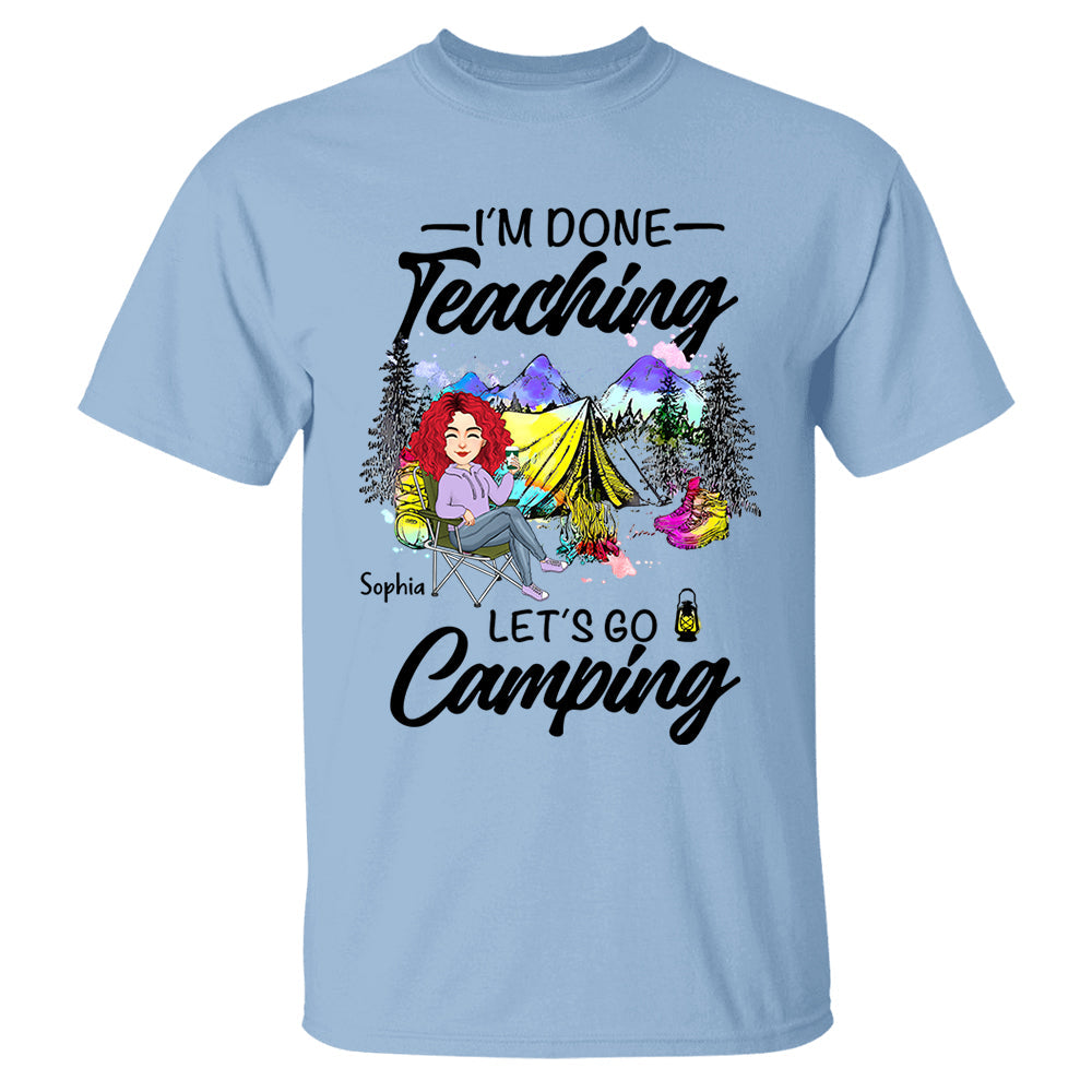 I'm Done Teaching Let's Go Camping - Personalized Shirt For Teacher, Camping Lovers - Tm01