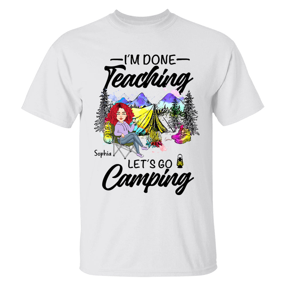 I'm Done Teaching Let's Go Camping - Personalized Shirt For Teacher, Camping Lovers - Tm01
