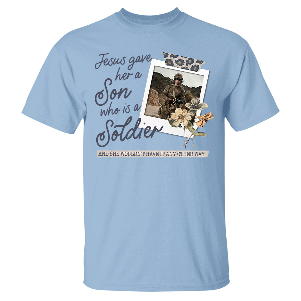 Jesus Gave Her a Son Who Is A Soldier - Custom Photo Shirt Pt99