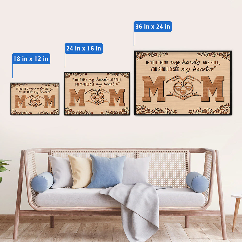 Personalized If You Think My Hands Are Full You Should See My Heart Poster Canvas - Personalized Gift For Mother's Day Do98