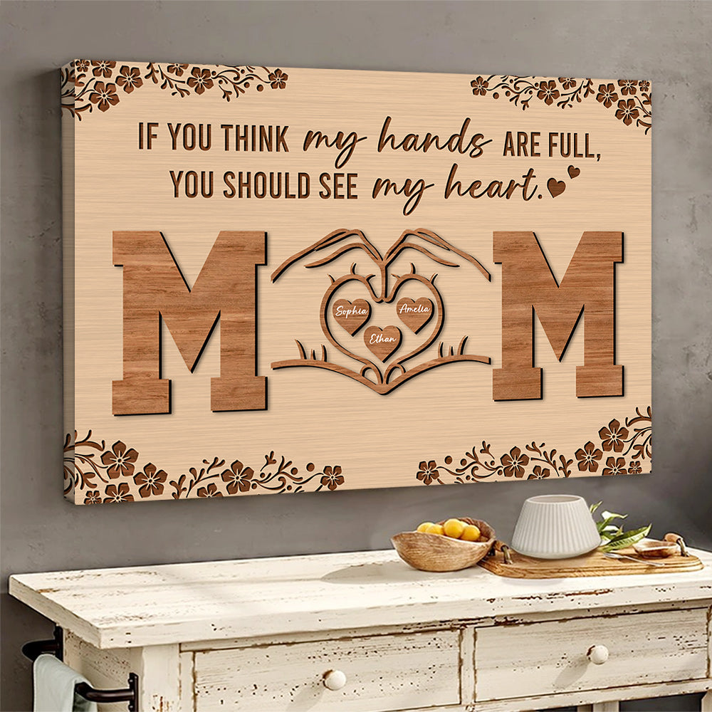 Personalized If You Think My Hands Are Full You Should See My Heart Poster Canvas - Personalized Gift For Mother's Day Do98