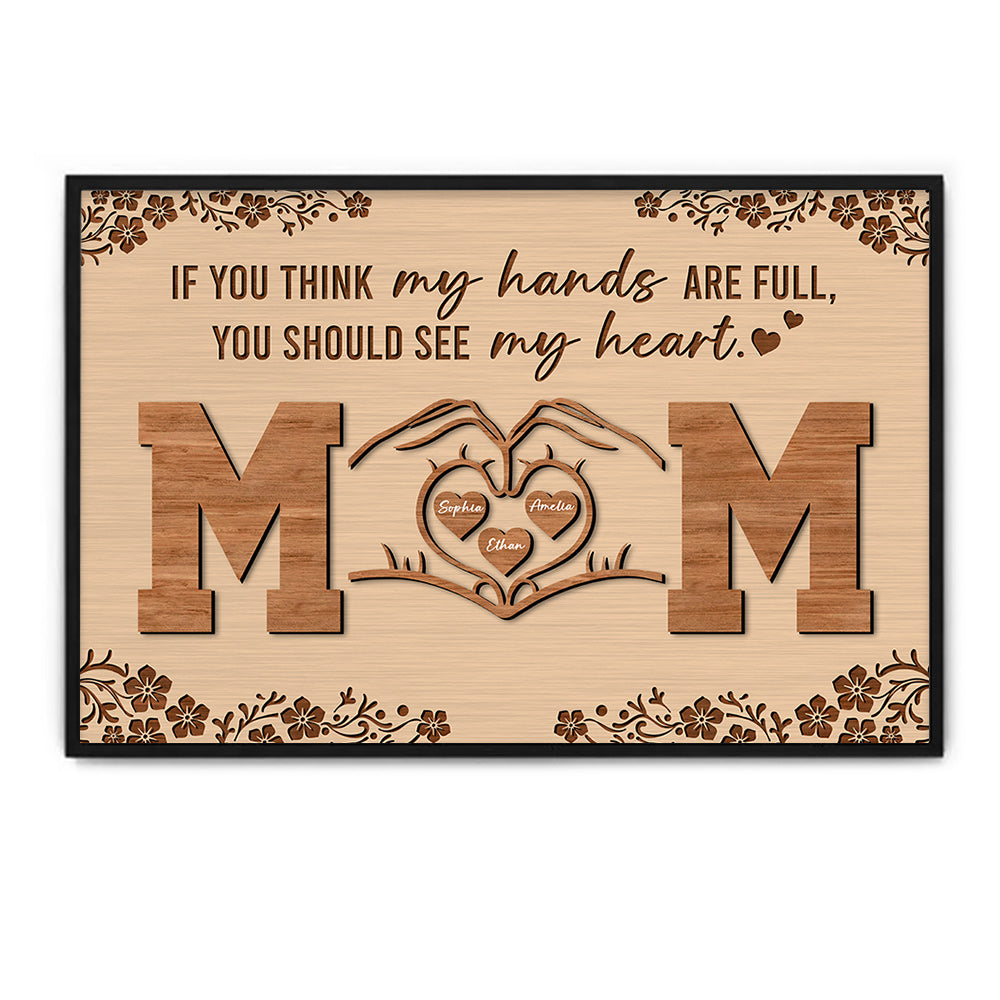 Personalized If You Think My Hands Are Full You Should See My Heart Poster Canvas - Personalized Gift For Mother's Day Do98