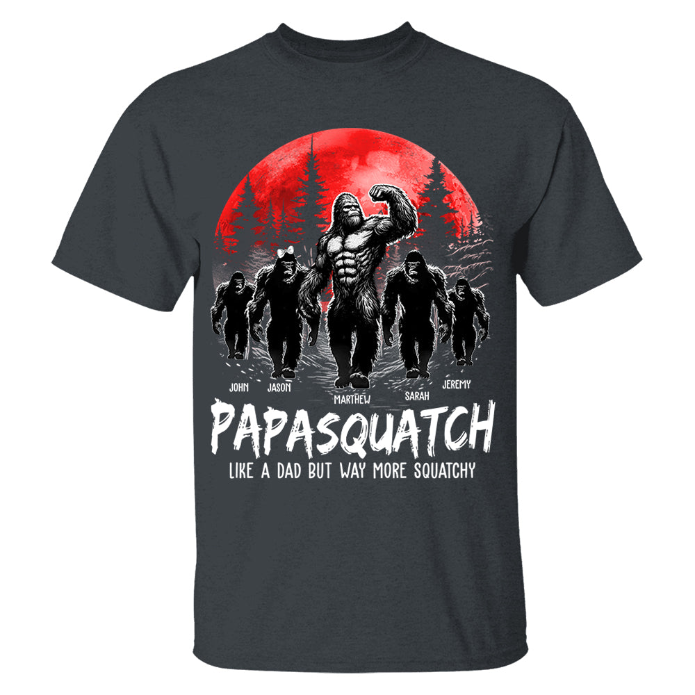 Papasquatch, Like A Grandpa, Just Way More Legendary - Personalized Grandpa Bigfoot Shirt Nh00
