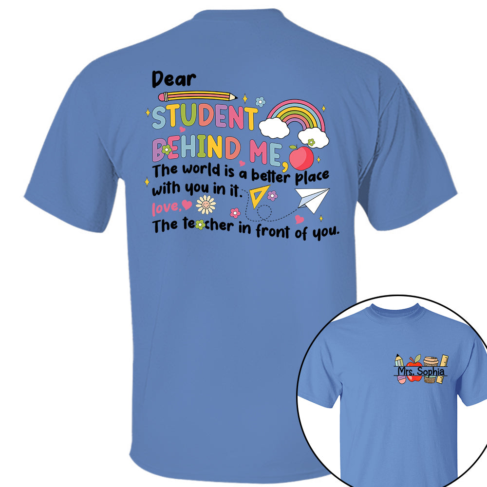 Dear Student Behind Me Shirt Personalized Back To School Teacher Shirt Ph99