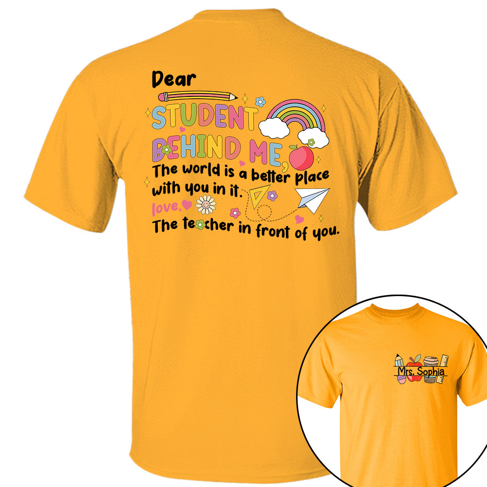 Dear Student Behind Me Shirt Personalized Back To School Teacher Shirt Ph99
