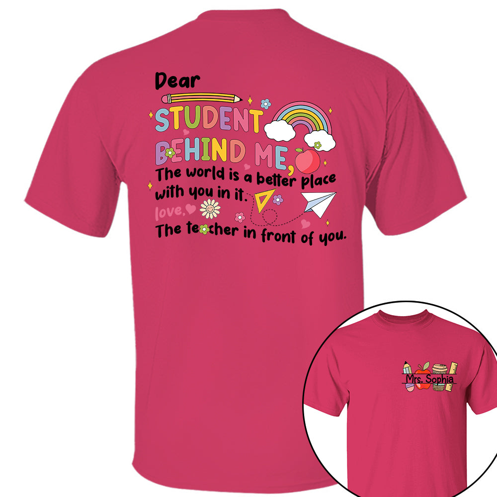 Dear Student Behind Me Shirt Personalized Back To School Teacher Shirt Ph99