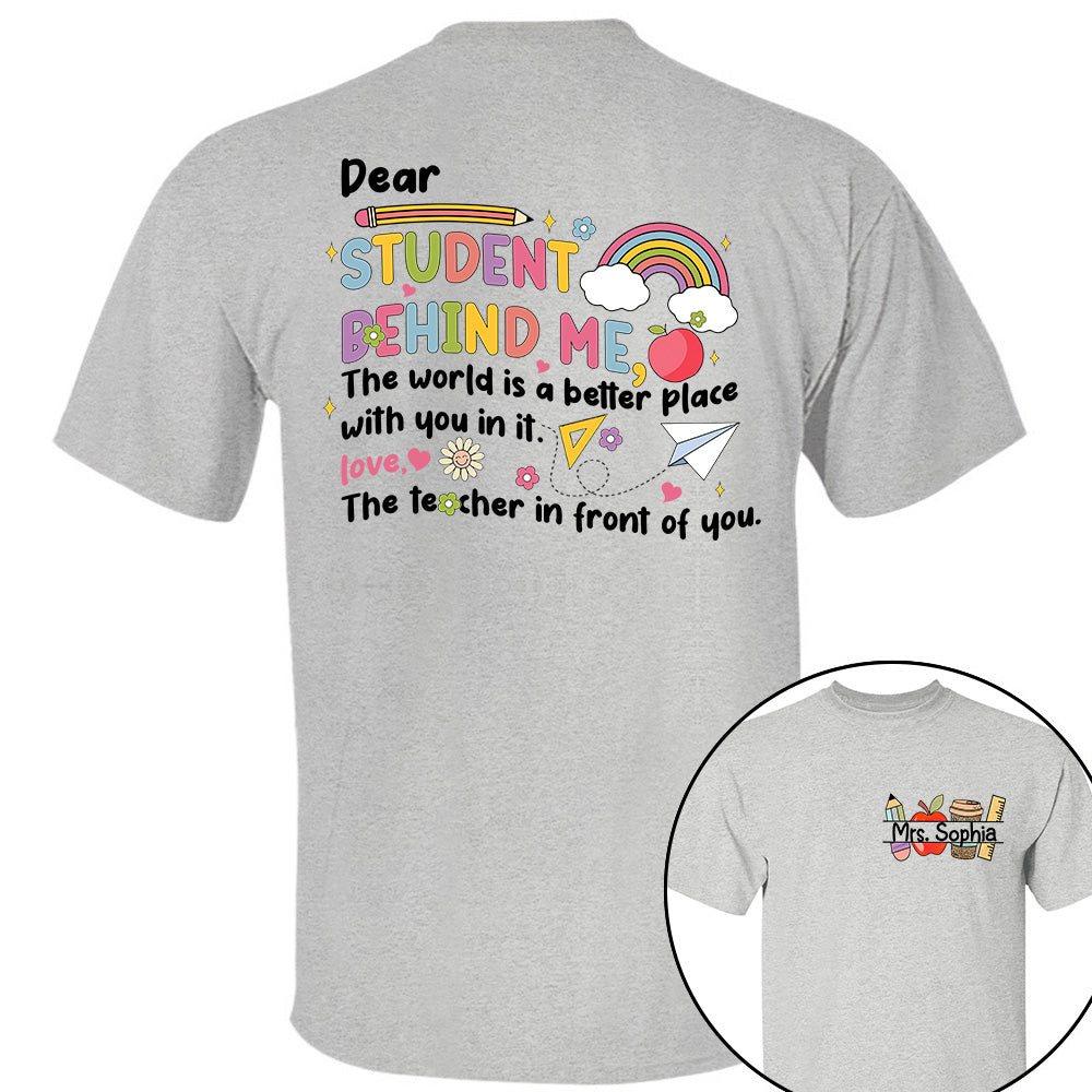 Dear Student Behind Me Shirt Personalized Back To School Teacher Shirt Ph99