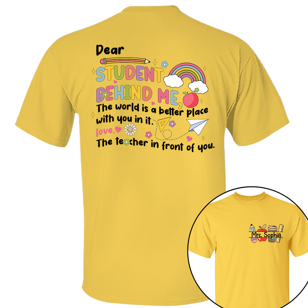 Dear Student Behind Me Shirt Personalized Back To School Teacher Shirt Ph99