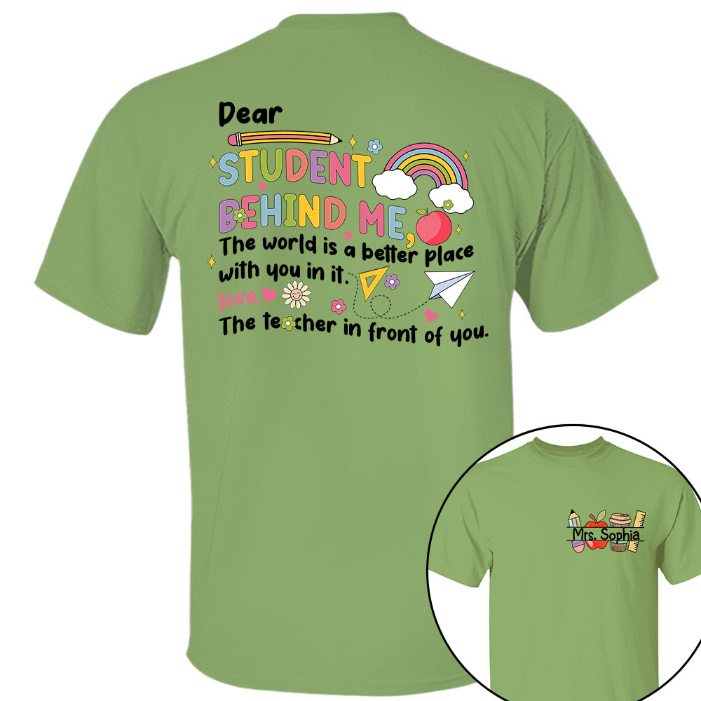 Dear Student Behind Me Shirt Personalized Back To School Teacher Shirt Ph99