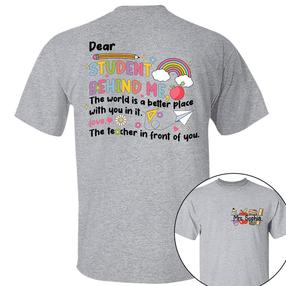 Dear Student Behind Me Shirt Personalized Back To School Teacher Shirt Ph99