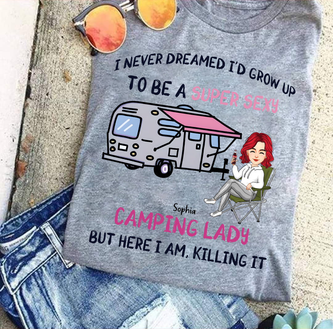 I Never Dreamed Id Grow Up to Be A Super Sexy Camping Lady - Personalized Shirt Tm01