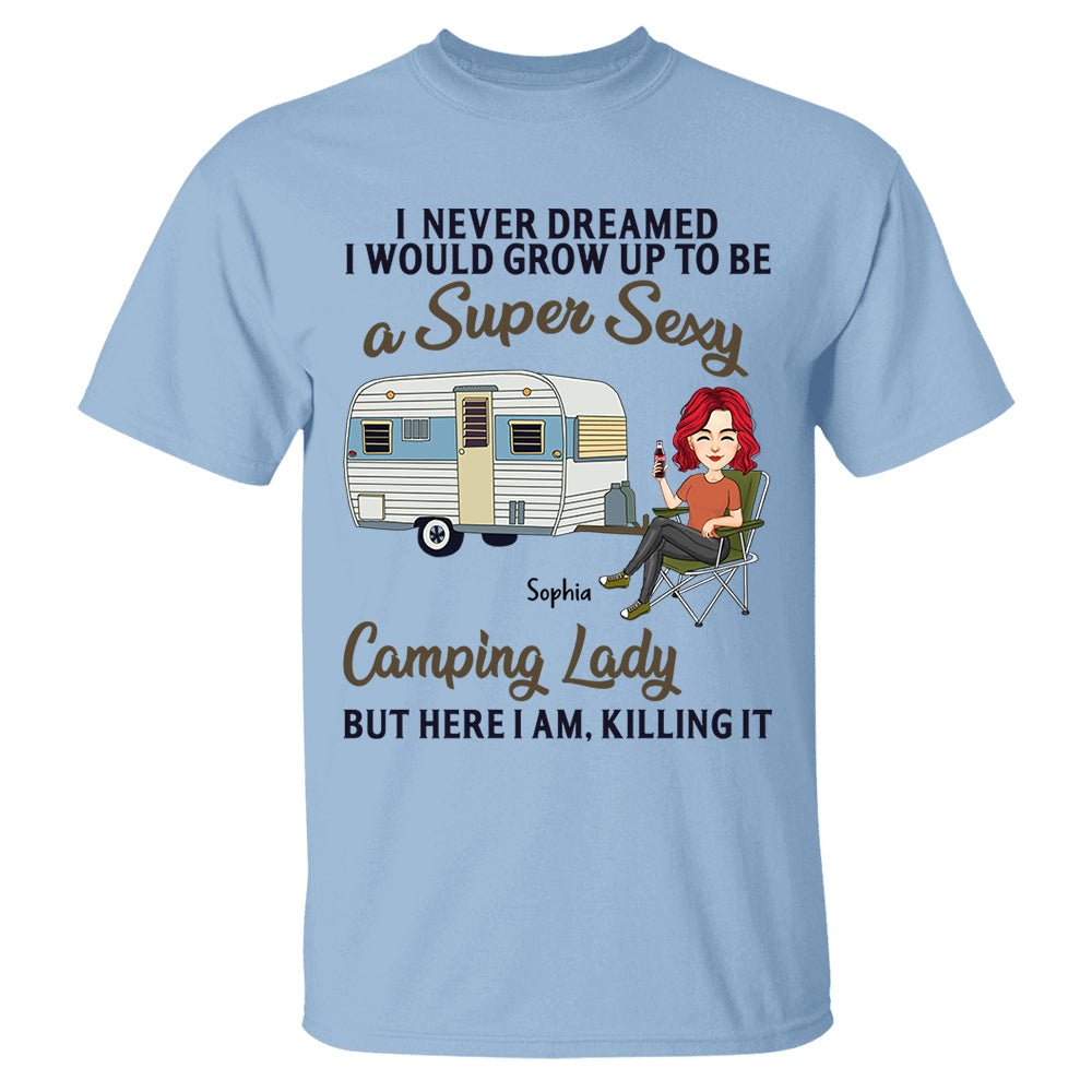 Never Dreamed I'd Grow Up To Be A Super Sexy Camping Lady - Camping For Life - Custom Shirt For Traveling Lovers NA04 Tm01