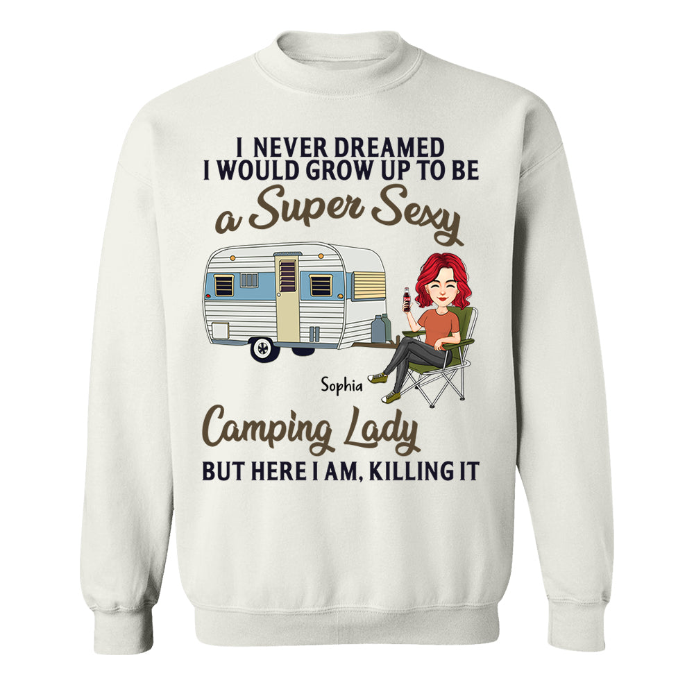 Never Dreamed I'd Grow Up To Be A Super Sexy Camping Lady - Camping For Life - Custom Shirt For Traveling Lovers NA04 Tm01