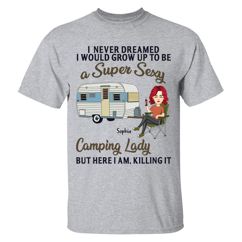 Never Dreamed I'd Grow Up To Be A Super Sexy Camping Lady - Camping For Life - Custom Shirt For Traveling Lovers NA04 Tm01