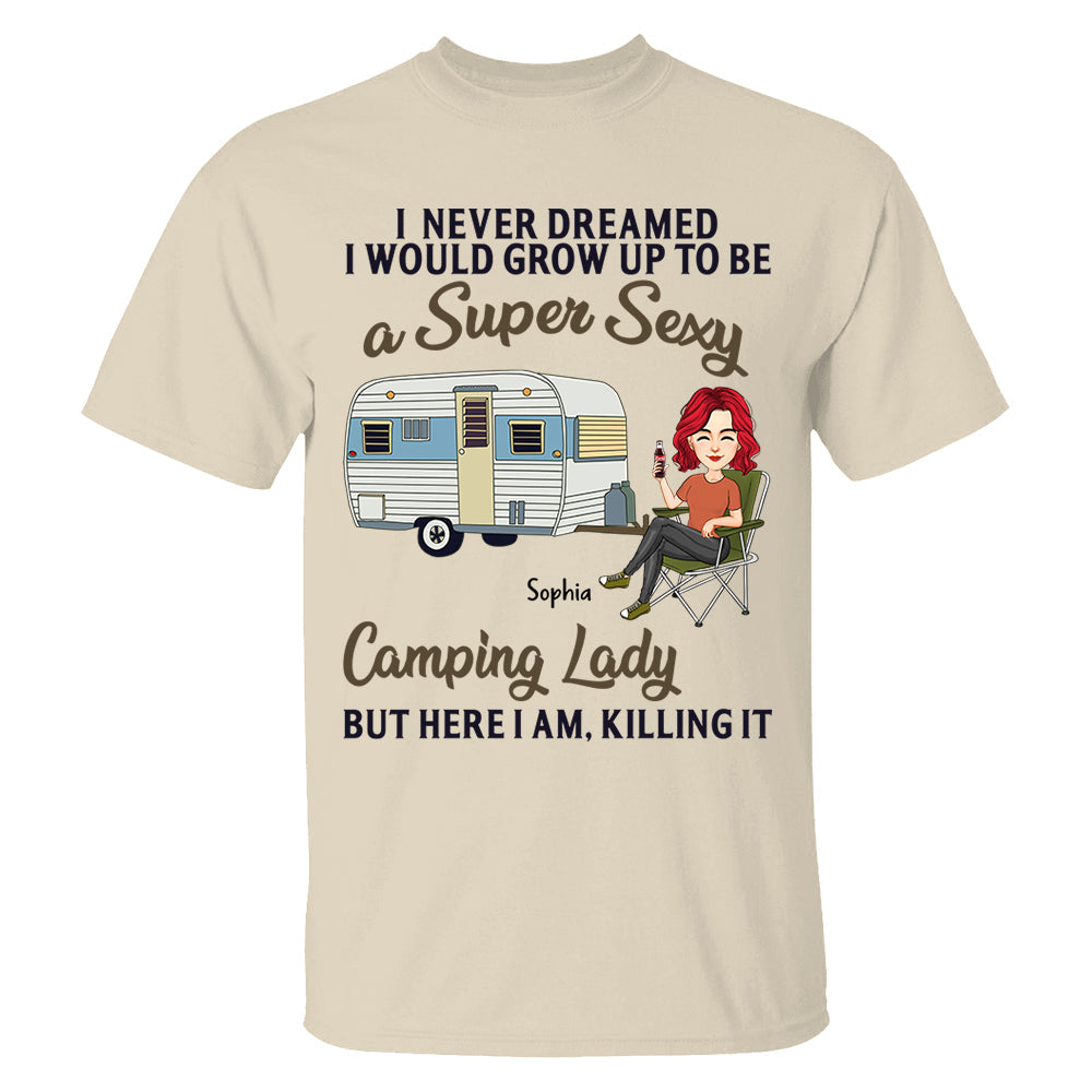 Never Dreamed I'd Grow Up To Be A Super Sexy Camping Lady - Camping For Life - Custom Shirt For Traveling Lovers NA04 Tm01