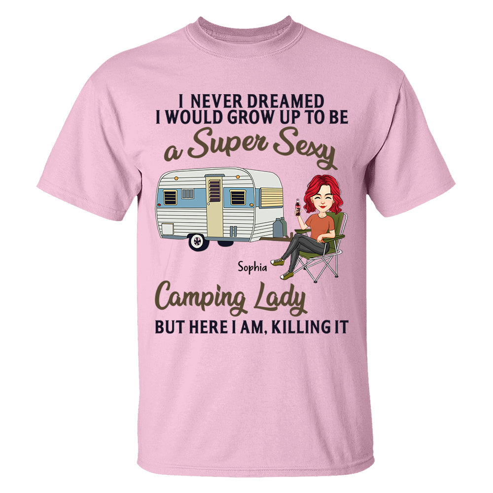 Never Dreamed I'd Grow Up To Be A Super Sexy Camping Lady - Camping For Life - Custom Shirt For Traveling Lovers NA04 Tm01