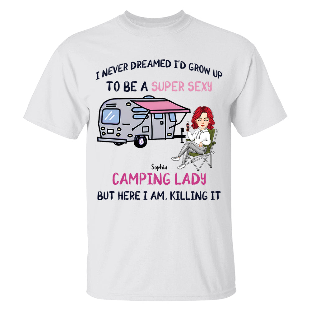 I Never Dreamed Id Grow Up to Be A Super Sexy Camping Lady - Personalized Shirt Tm01